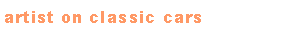 Textfeld: artist on classic cars